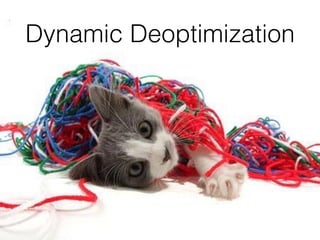30
Dynamic Deoptimization
 