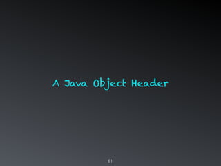 61
A Java Object Header
 