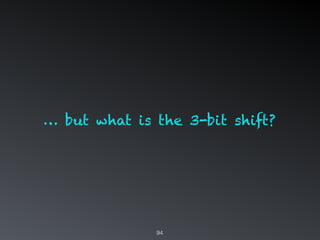 94
… but what is the 3-bit shift?
 