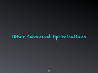 99
Other Advanced Optimizations
 