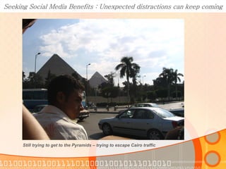 Seeking Social Media Benefits : Persist - it’s worthwhile




Finally - the Pyramids by Camel – Cairo left in the distance
 