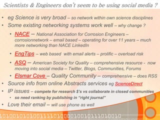 Scientists & Engineers don’t seem to be using social media ?

• eg Science is very broad – so network within own science d...
