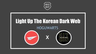 Light Up The Korean Dark Web
HOGUWARTS
X
 