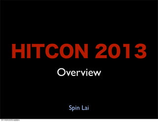 HITCON 2013
Overview
Spin Lai
2013年8月30日星期五
 