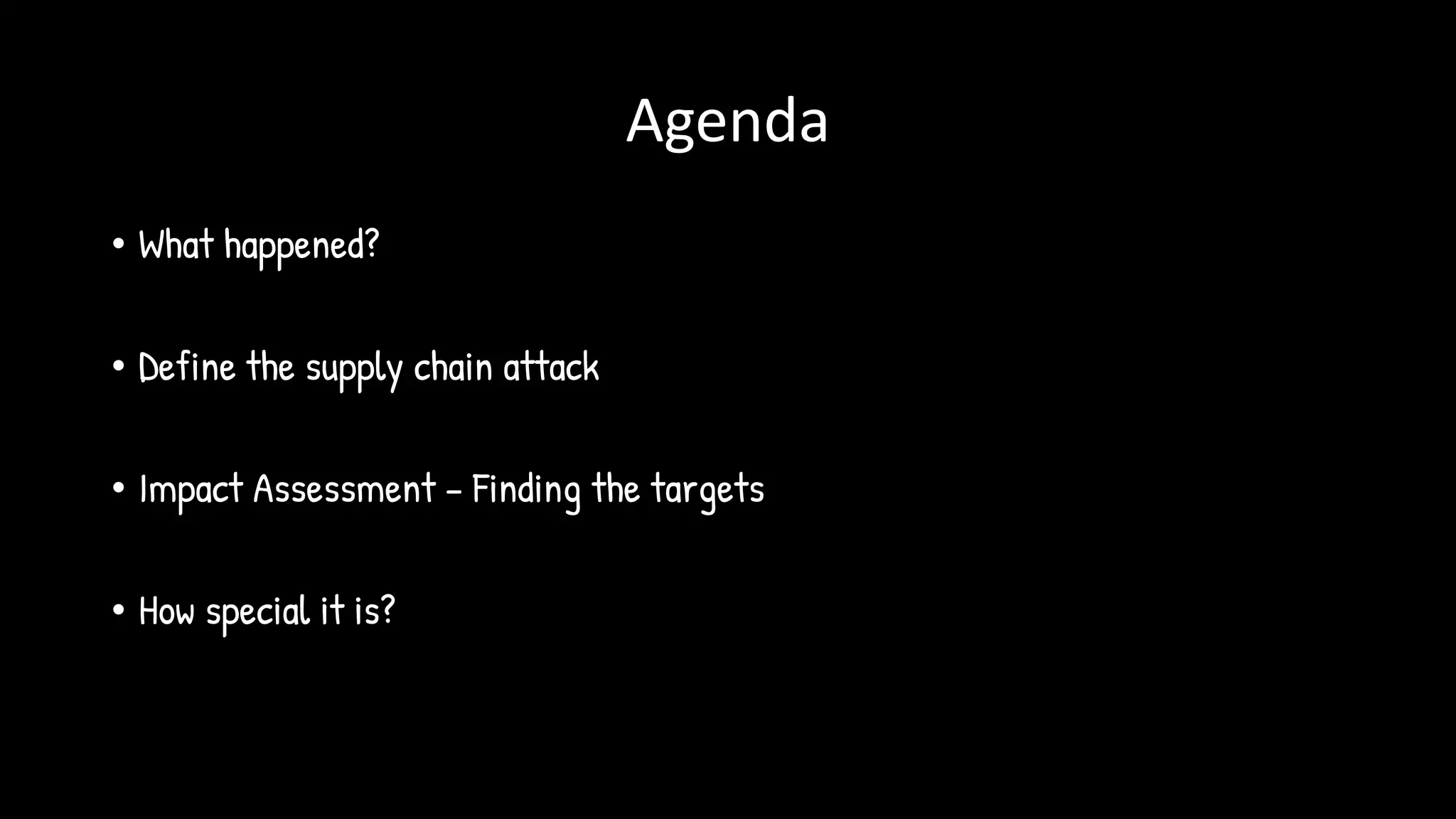 Agenda
• What happened?
• Define the supply chain attack
• Impact Assessment – Finding the targets
• How special it is?
 
