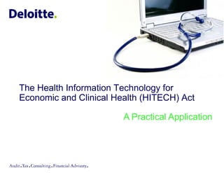 The Health Information Technology for
Economic and Clinical Health (HITECH) Act

                        A Practical Application
 