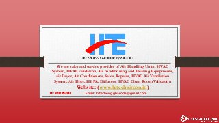 M : 9727257141 Email: hitechenggbaroda@gmail.com
We are sales and service provider of Air Handling Units, HVAC
System, HVAC validation, Air conditioning and Heating Equipments,
air Dryer, Air Conditioners, Sales, Repairs, HVAC Air Ventilation
System, Air Filter, HEPA, Diffusers, HVAC Clean Room Validation
Website: (www.hitechaircon.in)
 