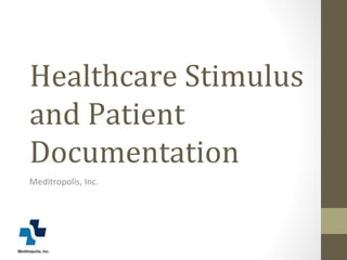 Healthcare Stimulus and Patient Documentation Meditropolis, Inc. 