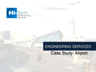 ENGINEERING SERVICES
  Case Study: Airport
 