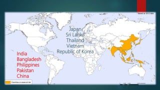 India
Bangladesh
Philippines
Pakistan
China
Japan
Sri Lanka
Thailand
Vietnam
Republic of Korea
 
