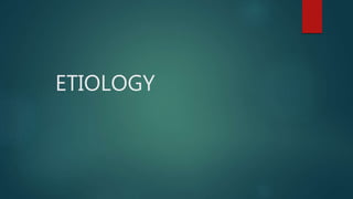 ETIOLOGY
 