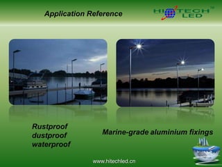 www.hitechled.cn
Application Reference
Rustproof
dustproof
waterproof
Marine-grade aluminium fixings
 