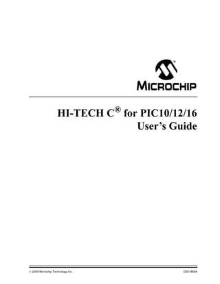 HI-TECH C® for PIC10/12/16
                                  User’s Guide




 2009 Microchip Technology Inc.           DS51865A
 