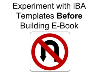 Experiment with iBA 
Templates Before 
Building E-Book 
 
