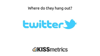 Where do they hang out?
 