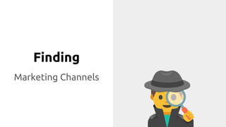 Finding
Marketing Channels
 
