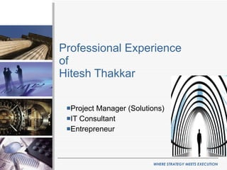 Professional Experience of Hitesh Thakkar ,[object Object],[object Object],[object Object]