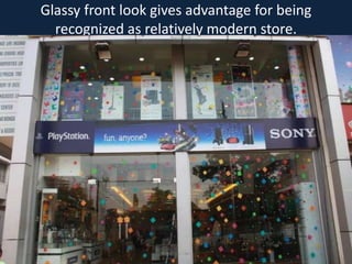 Glassy front look gives advantage for being
recognized as relatively modern store.
 