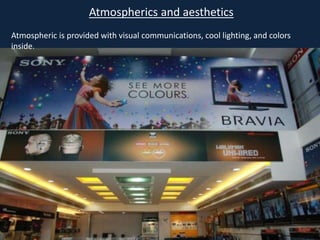 Atmospherics and aesthetics
Atmospheric is provided with visual communications, cool lighting, and colors
inside.
 