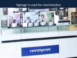 Signage is used for merchandise
 