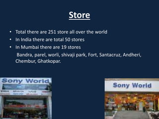 Store
• Total there are 251 store all over the world
• In India there are total 50 stores
• In Mumbai there are 19 stores
Bandra, parel, worli, shivaji park, Fort, Santacruz, Andheri,
Chembur, Ghatkopar.
 