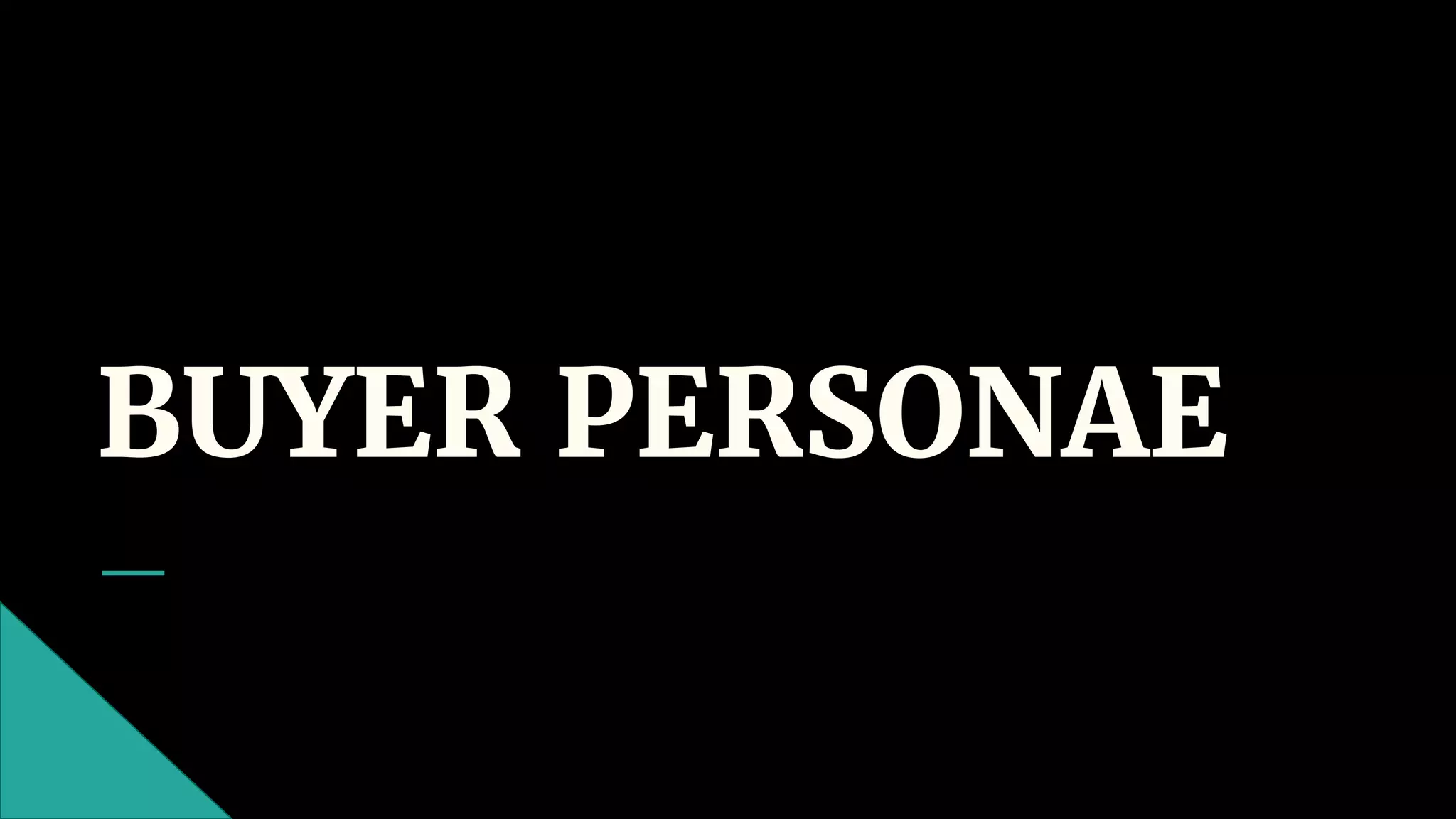 BUYER PERSONAE
 