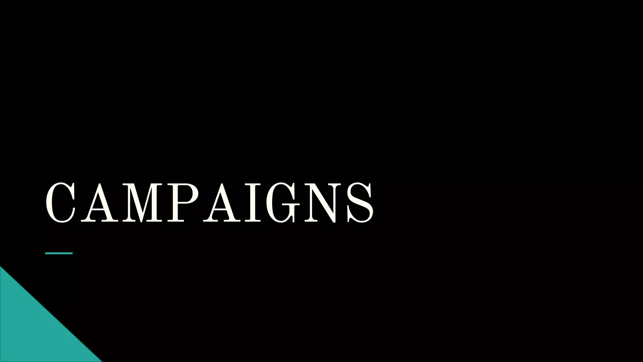 CAMPAIGNS
 