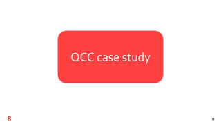 13
QCC case study
 