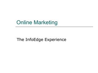 Online Marketing  The InfoEdge Experience 