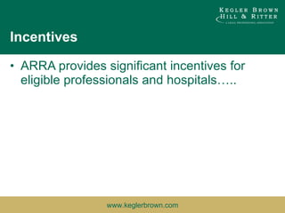 Incentives ARRA provides significant incentives for eligible professionals and hospitals….. 