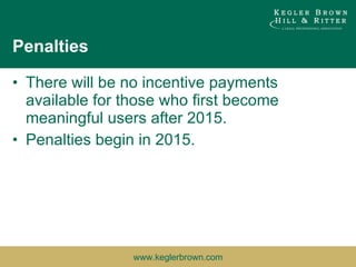 Penalties There will be no incentive payments available for those who first become meaningful users after 2015. Penalties begin in 2015. 