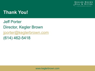 Thank You! Jeff Porter Director, Kegler Brown [email_address] (614) 462-5418 