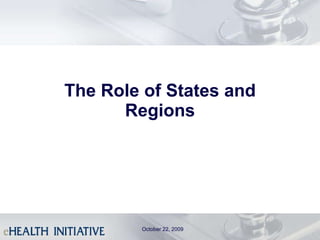 The Role of States and Regions October 22, 2009 