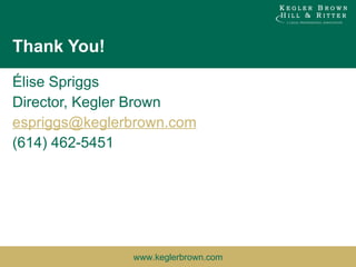 Thank You! Élise Spriggs Director, Kegler Brown [email_address] (614) 462-5451 