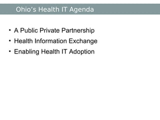 Ohio’s Health IT Agenda A Public Private Partnership Health Information Exchange Enabling Health IT Adoption 