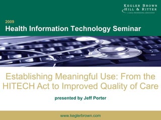 presented by Jeff Porter Establishing Meaningful Use: From the HITECH Act to Improved Quality of Care 