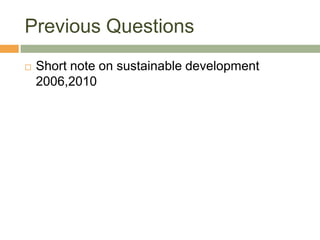 Previous Questions
   Short note on sustainable development
    2006,2010
 