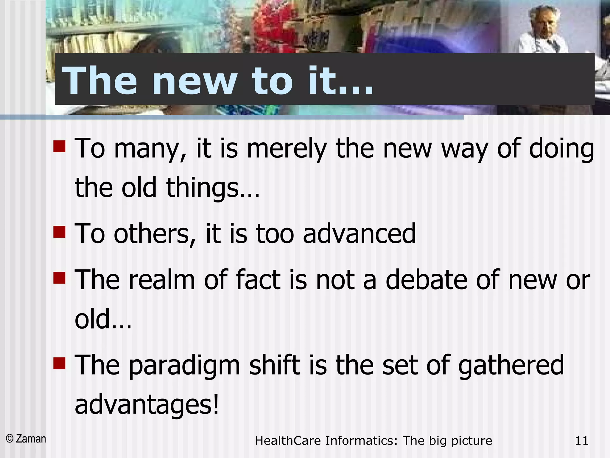 The new to it… To many, it is merely the new way of doing the old things… To others, it is too advanced  The realm of fact is not a debate of new or old… The paradigm shift is the set of gathered advantages! 