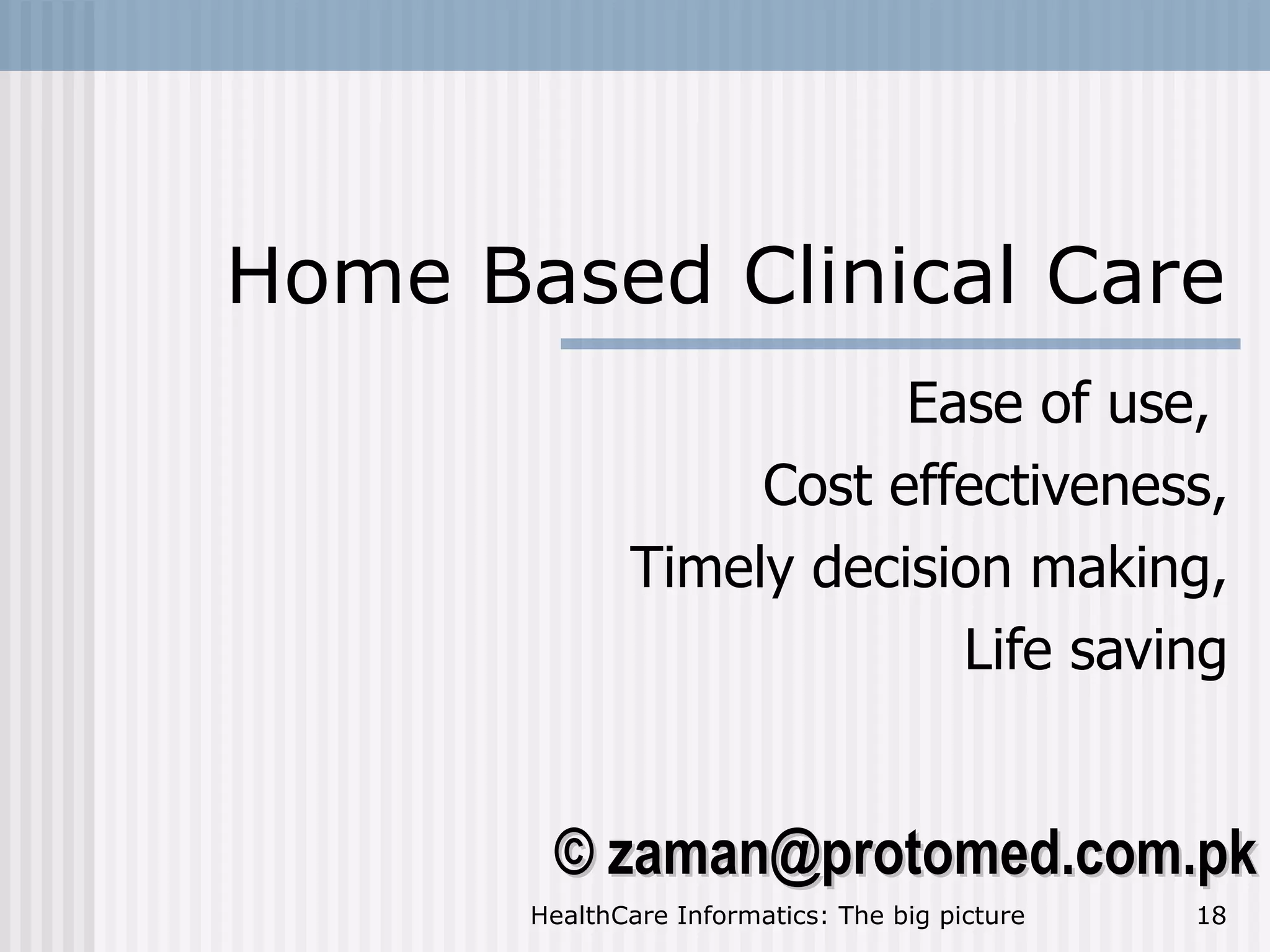 Home Based Clinical Care Ease of use,  Cost effectiveness, Timely decision making, Life saving 