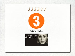 3 3 3 3 3 3
Adele - Hello
 