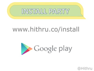 www.hithru.co/install




                    @Hithru
 