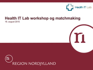 Health IT Lab workshop og matchmaking
18. august 2015
 