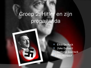 Groep 2: Hitler en zijn propaganda ,[object Object],[object Object],[object Object],[object Object]
