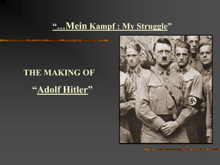 “…Mein Kampf : My Struggle”




THE MAKING OF

 “Adolf Hitler”
 