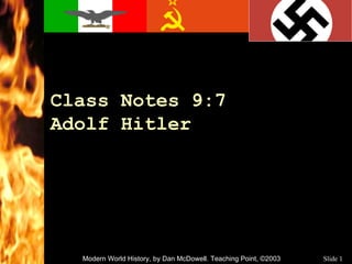 Class Notes 9:7 Adolf Hitler Modern World History, by Dan McDowell. Teaching Point, ©2003 