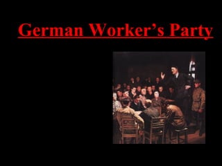 German Worker’s Party
• Hitler was sent to
investigate this group
in Munich in 1919.
• He went to a meeting
and gave a speech.
• He was them asked to
become a member,
which he did
 