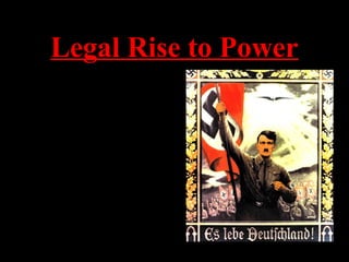 Legal Rise to Power
• Used popularity from
failed revolution and
book to seize power
legally
• Spoke to mass audiences
about making Germany
a great nation again
• Nazi Party:
– 1930 = 18% of vote
– 1932 = 30% of vote
– Hitler becomes
Chancellor in 1933
 