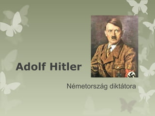 Adolf Hitler
         Németország diktátora
 