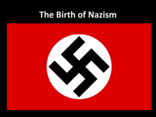 The Birth of Nazism
 