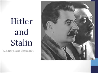Hitler
       and
      Stalin
Similarities and Differences
 